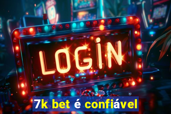 7k bet é confiável