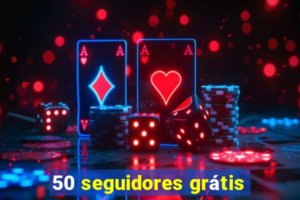 50 seguidores grátis