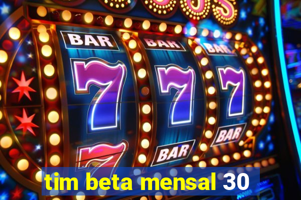 tim beta mensal 30