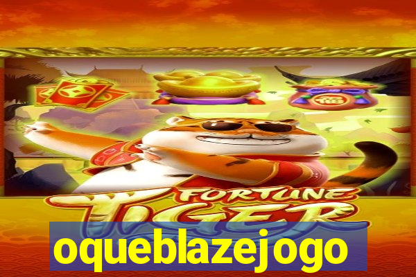 oqueblazejogo