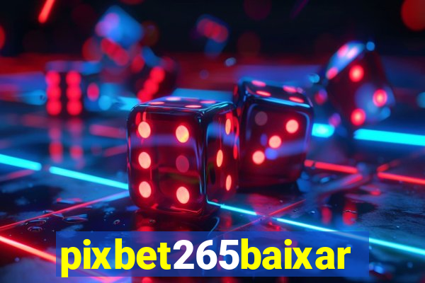 pixbet265baixar