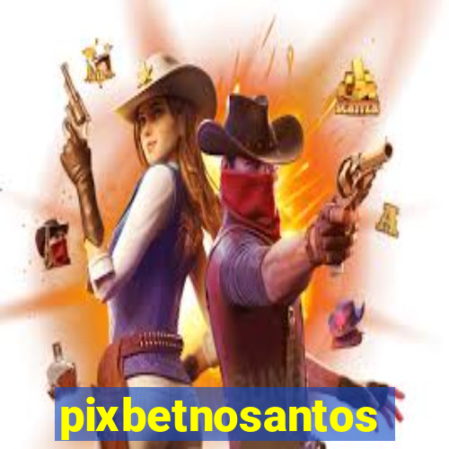 pixbetnosantos