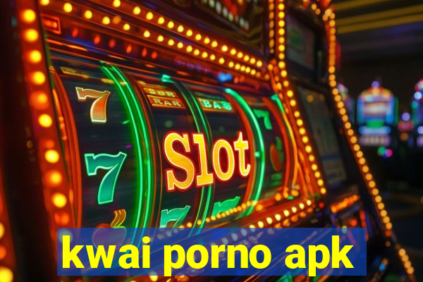 kwai porno apk