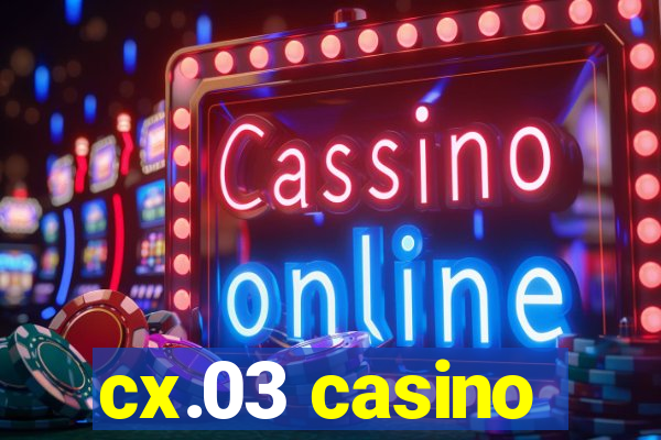 cx.03 casino