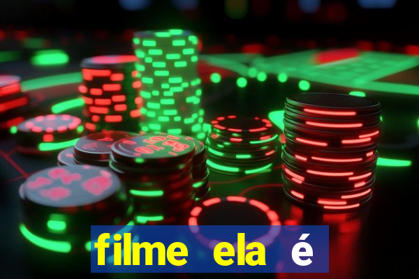 filme ela é demais completo dublado assistir online grátis