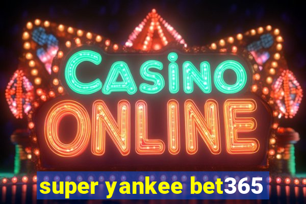 super yankee bet365