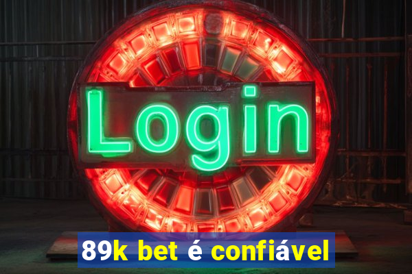 89k bet é confiável