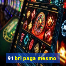 91 brl paga mesmo