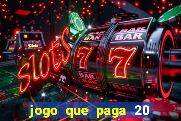 jogo que paga 20 reais para se cadastrar