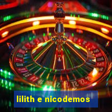 lilith e nicodemos