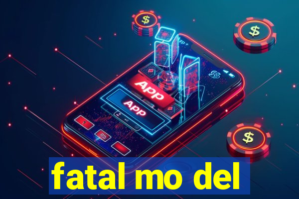 fatal mo del