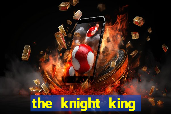 the knight king who returned with a god pt br