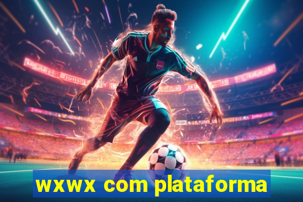 wxwx com plataforma