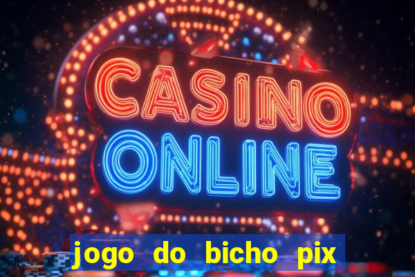 jogo do bicho pix da sorte