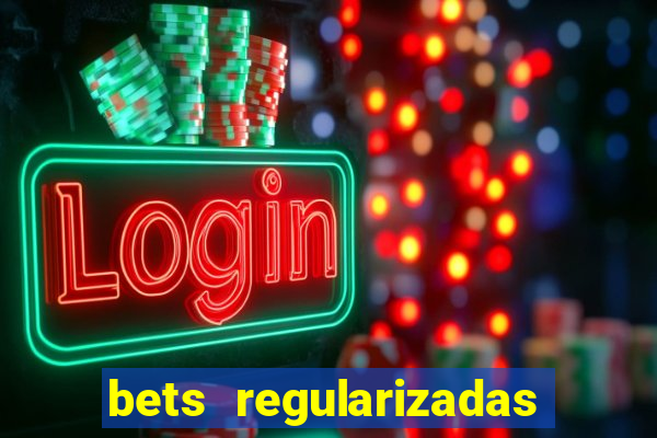 bets regularizadas no brasil