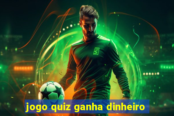 jogo quiz ganha dinheiro