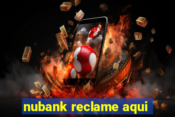 nubank reclame aqui