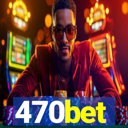 470bet