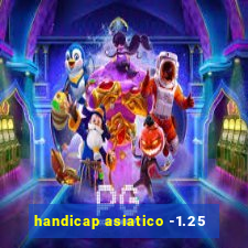 handicap asiatico -1.25