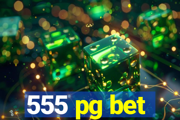 555 pg bet