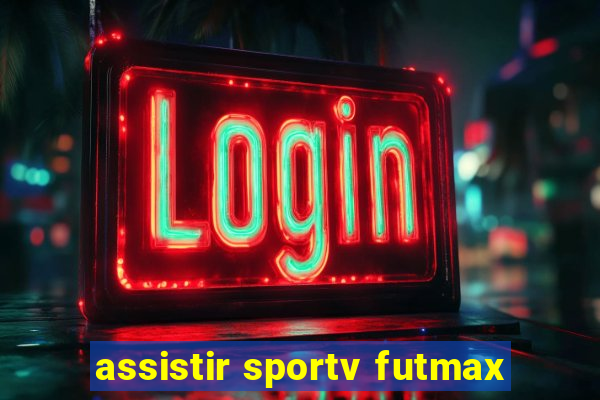 assistir sportv futmax