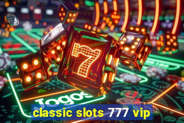 classic slots 777 vip