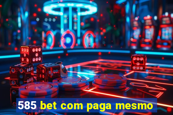 585 bet com paga mesmo