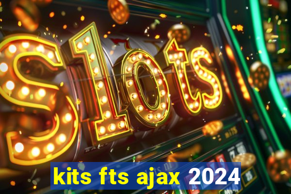 kits fts ajax 2024