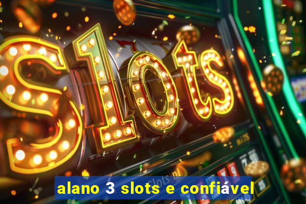 alano 3 slots e confiável