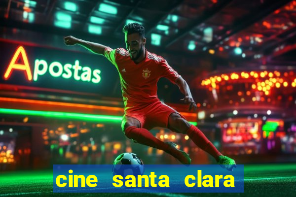 cine santa clara filme em cartaz