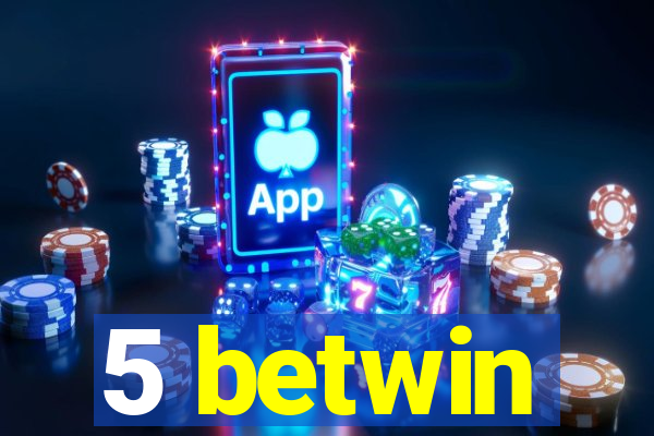 5 betwin