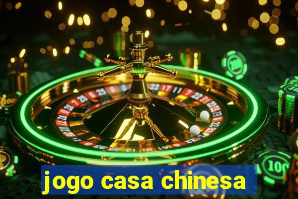 jogo casa chinesa