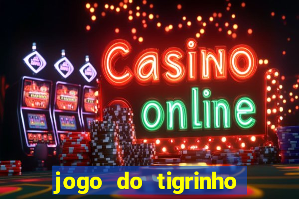 jogo do tigrinho grátis sem depósito