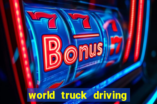 world truck driving simulator dinheiro infinito tudo desbloqueado