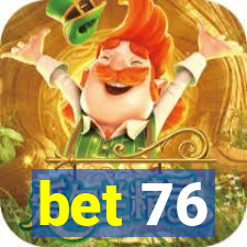 bet 76