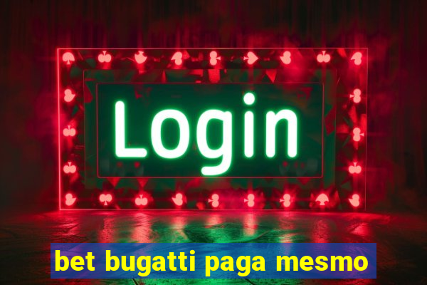 bet bugatti paga mesmo