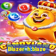 Blazer=h:blaze