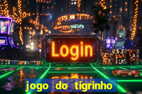 jogo do tigrinho verdade ou mentira