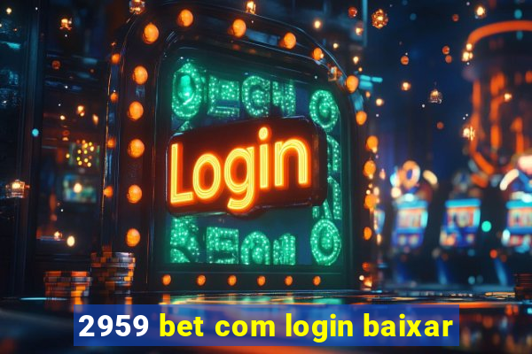 2959 bet com login baixar