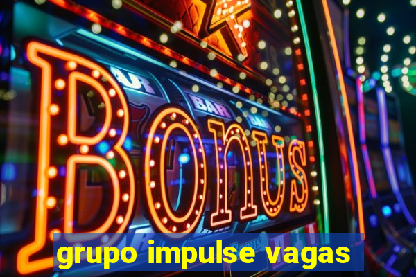 grupo impulse vagas