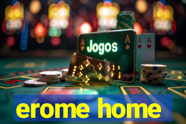 erome home