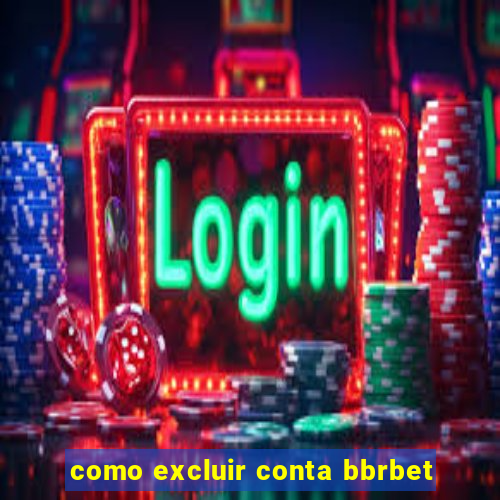 como excluir conta bbrbet