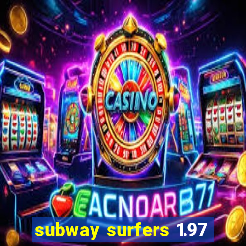 subway surfers 1.97