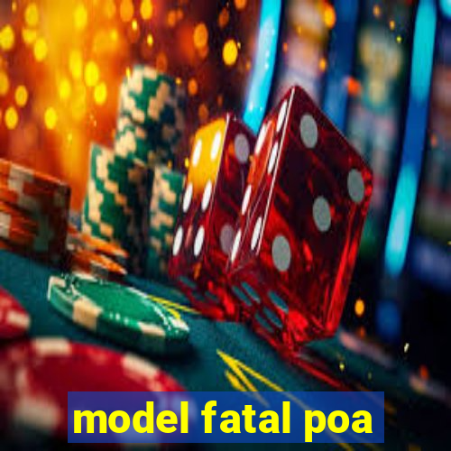 model fatal poa