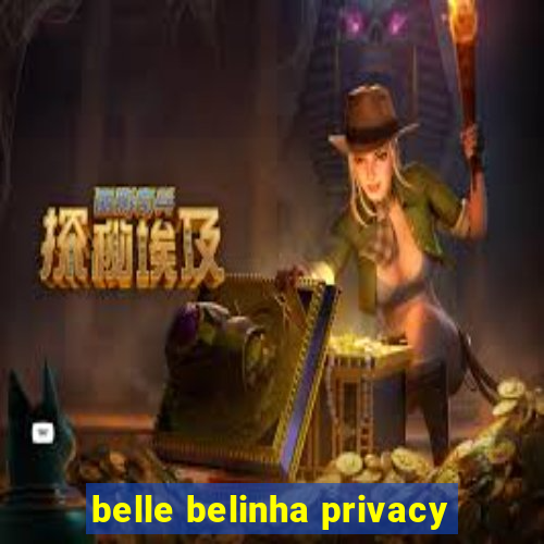 belle belinha privacy