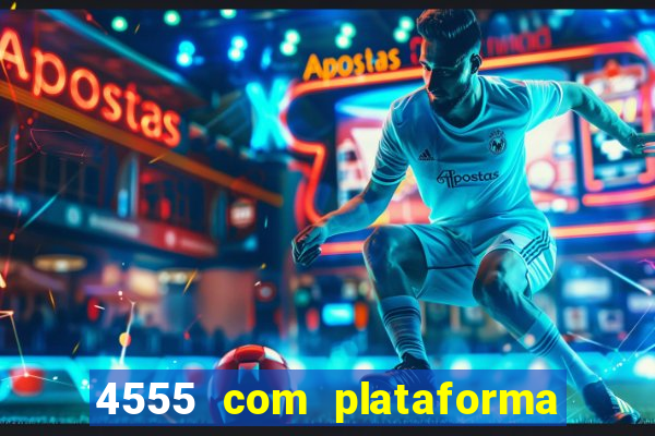 4555 com plataforma de jogos