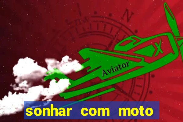 sonhar com moto roubada jogo do bicho