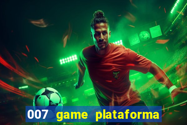 007 game plataforma paga mesmo