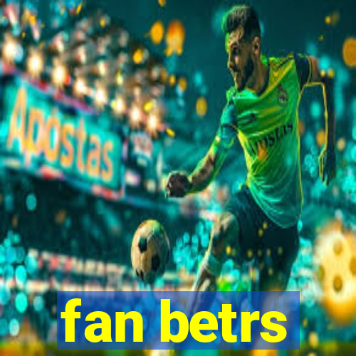 fan betrs