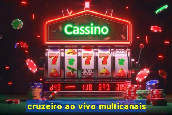 cruzeiro ao vivo multicanais